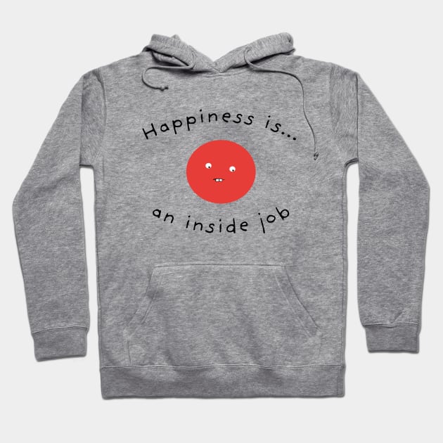 Happiness Is An Inside Job Hoodie by Massive Phobia